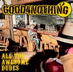 Good 4 Nothing : All The Awesome Dudes